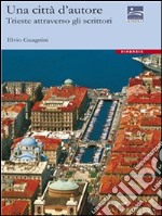 Una città d'autore. Trieste attraverso gli scrittori. E-book. Formato EPUB