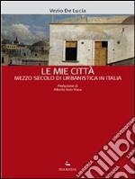 Le mie città. Mezzo secolo di urbanistica in Italia. E-book. Formato EPUB
