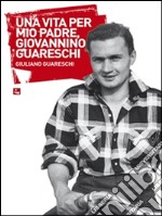 Una vita per mio padre, Giovannino Guareschi. E-book. Formato EPUB