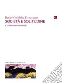 Società e solitudine. E-book. Formato EPUB ebook di Ralph Waldo Emerson