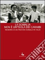 La Somalia non è un'isola dei Caraibi. Memorie di un pastore somalo in Italia. E-book. Formato EPUB ebook