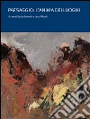 Paesaggio: l'anima dei luoghi. E-book. Formato EPUB ebook di Bonesio L. (cur.) Micotti L. (cur.)