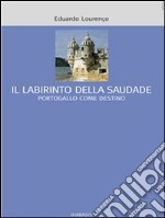 Il labirinto della saudade. Portogallo come destino. E-book. Formato EPUB ebook