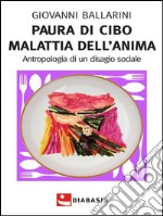 Paura di cibo Malattia dell'anima : Antropologia di un disagio sociale. E-book. Formato EPUB ebook