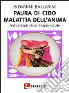 Paura di cibo Malattia dell'anima : Antropologia di un disagio sociale. E-book. Formato EPUB ebook di Giovanni Ballarini