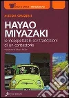 Hayao Miyazaki. Le insospettabili contraddizioni di un cantastorie. E-book. Formato EPUB ebook di Alessia Spagnoli
