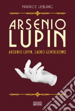 Arsenio Lupin, ladro gentiluomo. E-book. Formato EPUB