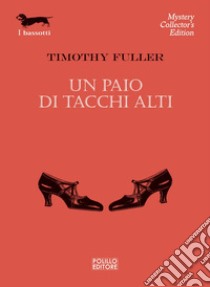 Un paio di tacchi alti. E-book. Formato EPUB ebook di Timothy Fuller