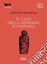 Il caso della mummia scomparsa. E-book. Formato EPUB ebook