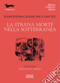 La strana morte nella sotterranea. E-book. Formato EPUB ebook di Emmuska  Orczy