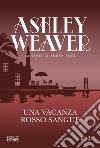 Una vacanza rosso sangue. E-book. Formato EPUB ebook di Ashley Weaver