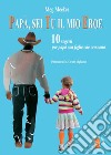 Papà sei tu il mio eroe. 10 segreti per papà con figlie che crescono. E-book. Formato EPUB ebook di Meg Meeker