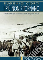 I più non ritornano. Diario di ventotto giorni in una sacca sul fronte russo (inverno 1942-43). E-book. Formato EPUB ebook