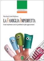 La famiglia imperfetta. Come trasformare ansie e problemi in sfide appassionanti. E-book. Formato EPUB