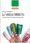 La famiglia imperfetta. Come trasformare ansie e problemi in sfide appassionanti. E-book. Formato EPUB ebook di Mariolina Ceriotti Migliarese