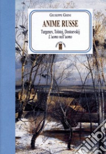 Anime russe. Turgenev, Tolstoj, Dostoevskij. L'uomo nell'uomo. E-book. Formato EPUB ebook di Giuseppe Ghini