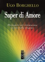 Saper di Amore. Distinguere nel cristianesimo la fede dalla religione. E-book. Formato EPUB ebook