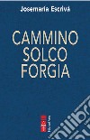 Cammino Solco Forgia. E-book. Formato EPUB ebook di Josemaría Escrivá