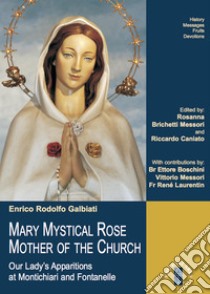 MARY MYSTICAL ROSE MOTHER OF THE CHURCH: Our Lady’s Apparitions at Montichiari and Fontanelle. E-book. Formato EPUB ebook di Enrico Rodolfo Galbiati