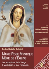 MARIE ROSE MYSTIQUE MÈRE DE L’ÉGLISE: Les apparitions de la Vierge à Montichiari et aux Fontanelle. E-book. Formato EPUB ebook di Enrico Rodolfo Galbiati