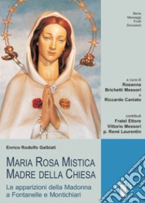 Maria Rosa Mistica Madre della Chiesa: Le apparizioni della Madonna a Fontanelle e Montichiari. E-book. Formato EPUB ebook di Enrico Rodolfo Galbiati