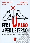 Per l'umano & per l'eterno. Il dialogo con don Giussani continua. E-book. Formato EPUB ebook di Gianfranco Amato