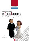 La coppia imperfetta: E se anche i difetti fossero un ingrediente dell'amore?. E-book. Formato EPUB ebook di Mariolina Ceriotti Migliarese