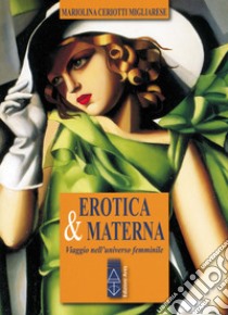 Erotica & materna: Viaggio nell'universo femminile. E-book. Formato EPUB ebook di Mariolina Ceriotti Migliarese