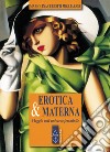 Erotica & materna: Viaggio nell'universo femminile. E-book. Formato EPUB ebook di Mariolina Ceriotti Migliarese