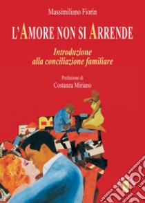 L'amore non si arrende: Introduzione alla conciliazione familiare. E-book. Formato EPUB ebook di Massimiliano Fiorin