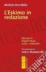 L'Eskimo in redazione: Quando le Brigate Rosse erano «sedicenti». E-book. Formato EPUB ebook