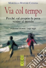 Via col tempo: Perché val proprio la pena venire al mondo. E-book. Formato EPUB ebook