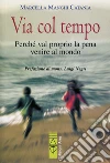 Via col tempo: Perché val proprio la pena venire al mondo. E-book. Formato EPUB ebook di Marcella Manghi Catania