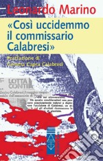 «Così uccidemmo il commissario Calabresi». E-book. Formato EPUB ebook