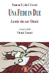 Una fede in due: La mia vita con Vittorio. E-book. Formato EPUB ebook di Rosanna Brichetti Messori