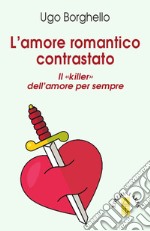 L'amore romantico contrastato: Il killer dell'amore per sempre. E-book. Formato EPUB ebook