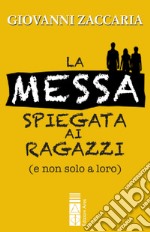 La Messa spiegata ai ragazzi: (e non solo a loro). E-book. Formato EPUB ebook