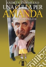 Una culla per Amanda: Il miracolo di Paolo VI. E-book. Formato EPUB ebook