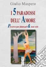 I 5 paradossi dell'amore: Percorso per fidanzati & non solo. E-book. Formato EPUB ebook