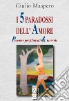 I 5 paradossi dell'amore: Percorso per fidanzati & non solo. E-book. Formato EPUB ebook di Giulio Maspero