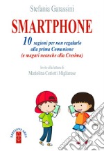 Smartphone: 10 ragioni per non regalarlo alla prima Comunione (e magari neanche alla Cresima). E-book. Formato EPUB ebook