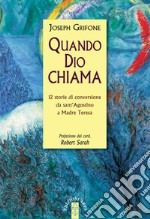 Quando Dio chiama: 12 storie di conversione da sant'Agostino a Madre Teresa. E-book. Formato EPUB ebook