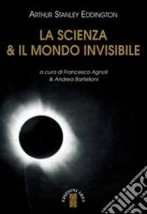 La scienza & il mondo invisibile. E-book. Formato EPUB ebook di Arthur Stanley Eddington