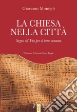 La Chiesa nella città: Segno & via per il bene comune. E-book. Formato EPUB ebook