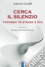 Cerca il silenzio: Troverai te stesso e Dio. E-book. Formato EPUB ebook