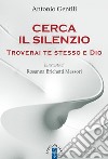 Cerca il silenzio: Troverai te stesso e Dio. E-book. Formato EPUB ebook di Antonio Gentili