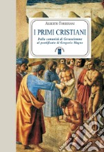 I primi cristiani: Dalla comunità di Gerusalemme al pontificato di Gregorio Magno. E-book. Formato EPUB ebook