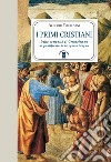 I primi cristiani: Dalla comunità di Gerusalemme al pontificato di Gregorio Magno. E-book. Formato EPUB ebook di Alberto Torresani