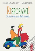 Risposami!: Crisi & rinascita della coppia. E-book. Formato EPUB ebook