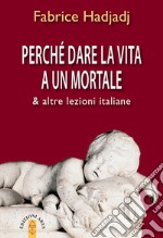 Perché dare la vita a un mortale: & altre lezioni italiane. E-book. Formato EPUB ebook